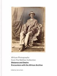 Cover image for African Photography from The Walther Collection: Distance and Desire - Encounters with the African Archive