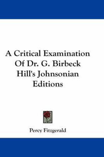 Cover image for A Critical Examination of Dr. G. Birbeck Hill's Johnsonian Editions