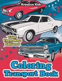 Cover image for Coloring Transport Book - Color Them Now Edition 5