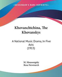 Cover image for Khovanchtchina, the Khovanskys: A National Music Drama, in Five Acts (1913)