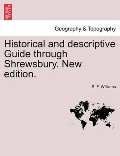 Cover image for Historical and Descriptive Guide Through Shrewsbury. New Edition.