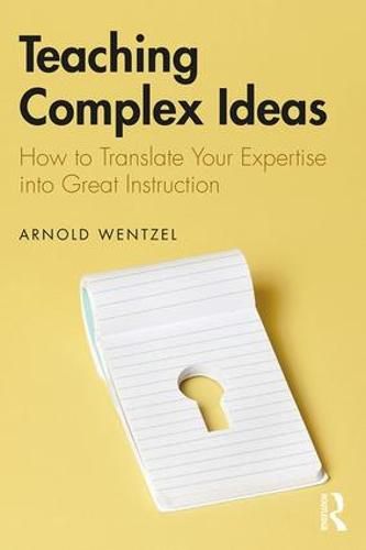 Cover image for Teaching Complex Ideas: How to Translate Your Expertise into Great Instruction