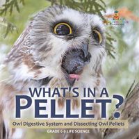 Cover image for What's in a Pellet? Owl Digestive System and Dissecting Owl Pellets Grade 6-8 Life Science