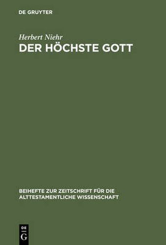 Cover image for Der hoechste Gott: Alttestamentlicher JHWH-Glaube im Kontext syrisch-kanaanaischer Religion des 1. Jahrtausends v. Chr.