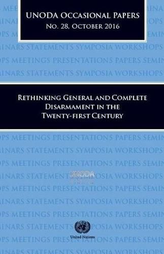 UNODA Occasional Papers Number 28, October 2016: Rethinking General and Complete Disarmament in the Twenty-first Century