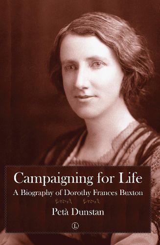 Cover image for Campaigning for Life: A Biography of Dorothy Frances Buxton