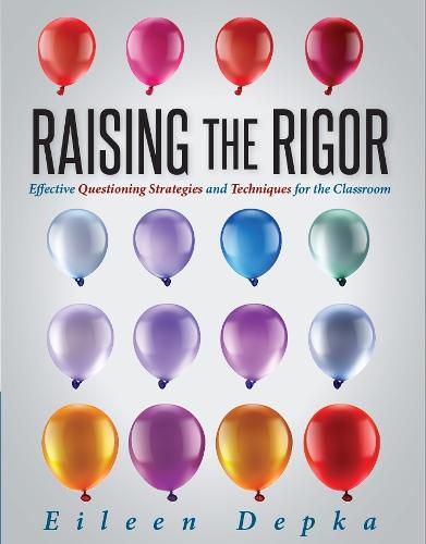 Cover image for Raising the Rigor: Effective Questioning Strategies and Techniques for