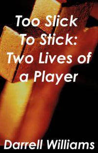 Cover image for Too Slick to Stick: Two Lives of a Player