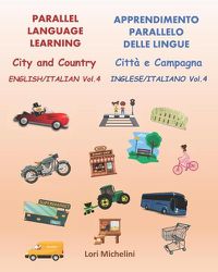 Cover image for Parallel Language Learning - English/Italian Vol. 4 / Apprendimento Parallelo delle Lingue - Inglese/Italiano Vol. 4: City and Country / Citta e Campagna