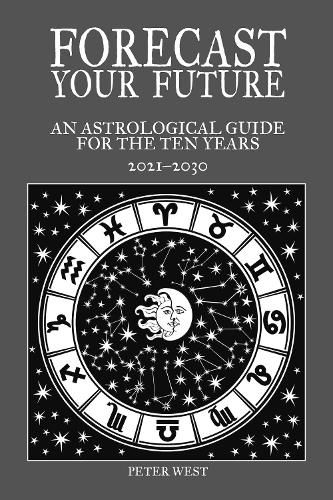 Cover image for Forecast Your Future: An astrological guide for the ten years 2021 to 2031