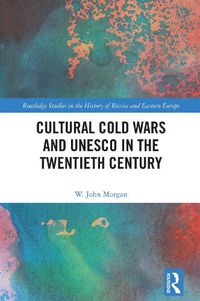 Cover image for Cultural Cold Wars and UNESCO in the Twentieth Century