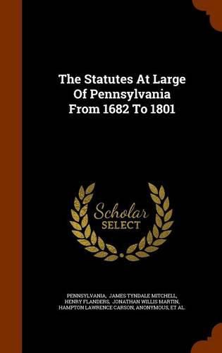 The Statutes at Large of Pennsylvania from 1682 to 1801