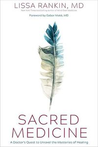 Cover image for Sacred Medicine: A Doctor's Quest to Unravel the Mysteries of Healing