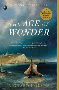 Cover image for The Age of Wonder: The Romantic Generation and the Discovery of the Beauty and Terror of Science