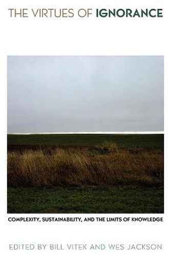 Cover image for The Virtues of Ignorance: Complexity, Sustainability, and the Limits of Knowledge