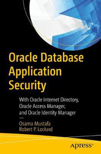 Cover image for Oracle Database Application Security: With Oracle Internet Directory, Oracle Access Manager, and Oracle Identity Manager