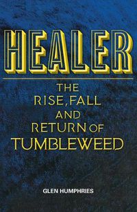 Cover image for Healer: The Rise, Fall and Return of Tumbleweed
