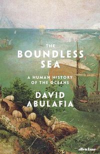 Cover image for The Boundless Sea: A Human History of the Oceans