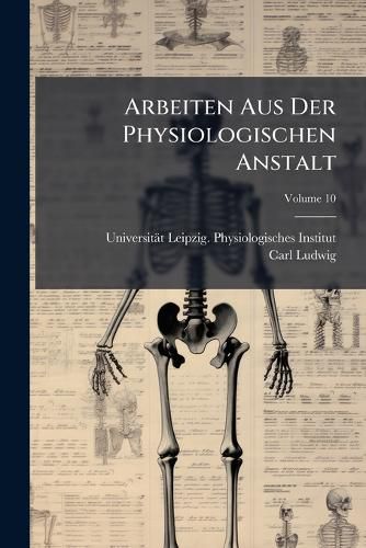 Cover image for Arbeiten Aus Der Physiologischen Anstalt, Volume 10
