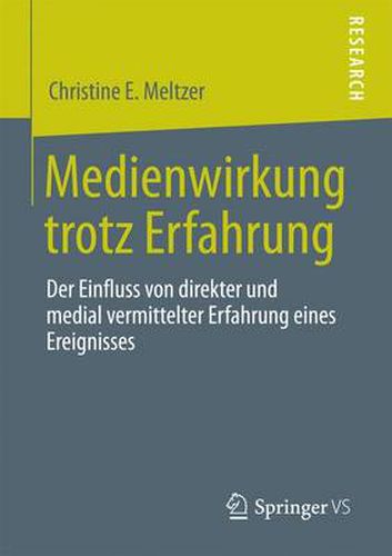 Cover image for Medienwirkung Trotz Erfahrung: Der Einfluss Von Direkter Und Medial Vermittelter Erfahrung Eines Ereignisses