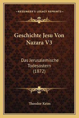 Cover image for Geschichte Jesu Von Nazara V3: Das Jerusalemische Todesostern (1872)