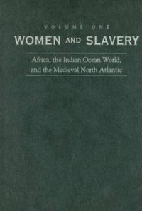 Cover image for Women and Slavery, Volume One: Africa, the Indian Ocean World, and the Medieval North Atlantic