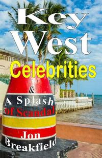 Cover image for Key West Celebrities: & a Splash of Scandal