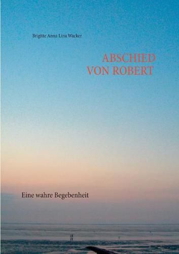 Cover image for Abschied von Robert: Eine wahre Begebenheit