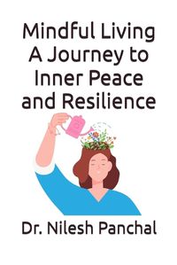 Cover image for Mindful Living A Journey to Inner Peace and Resilience