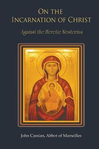 Cover image for On The Incarnation of Christ: Against the Heretic Nestorius