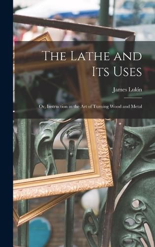 Cover image for The Lathe and Its Uses