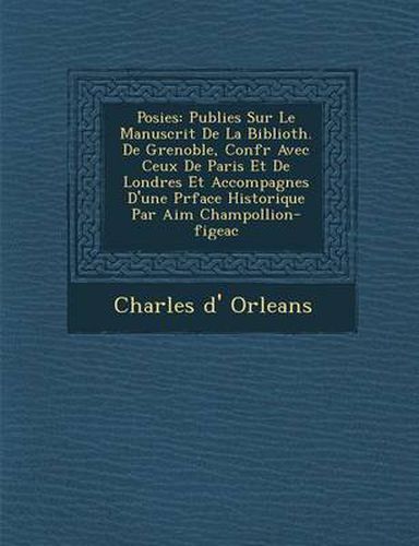 Cover image for Po Sies: Publi Es Sur Le Manuscrit de La Biblioth. de Grenoble, Conf R Avec Ceux de Paris Et de Londres Et Accompagn Es D'Une PR Face Historique Par Aim Champollion-Figeac