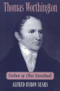 Cover image for Thomas Worthington: Father of Ohio Statehood