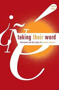 Cover image for Taking Their Word: Literature and the Signs of Central America