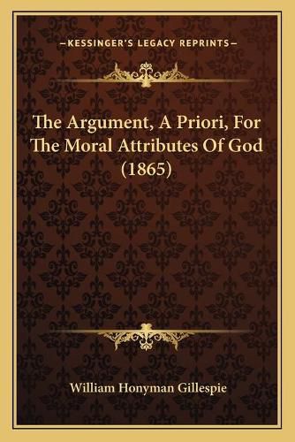 The Argument, a Priori, for the Moral Attributes of God (1865)