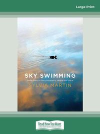 Cover image for Sky Swimming: Reflections on auto/biography, people and place