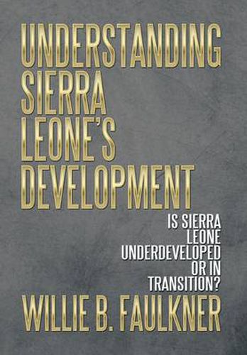 Cover image for Understanding Sierra Leone's Development: Is Sierra Leone Underdeveloped or in Transition?