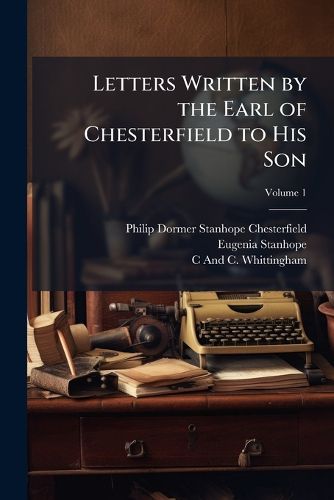 Cover image for Letters Written by the Earl of Chesterfield to His Son, Volume 1
