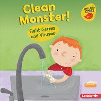 Cover image for Clean Monster!: Fight Germs and Viruses