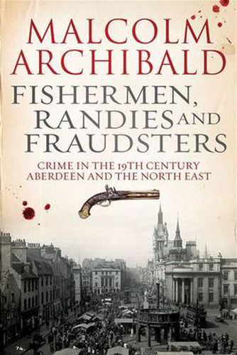 Cover image for Fishermen, Randies and Fraudsters: Crime in 19th Century, Aberdeen and the North East