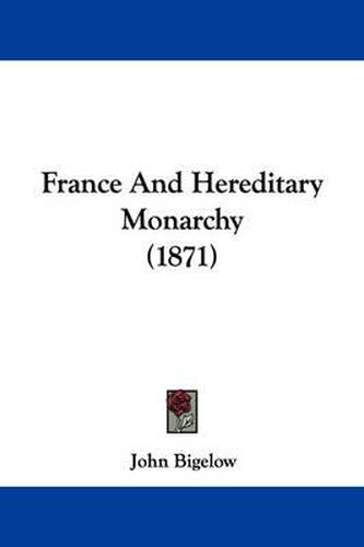 Cover image for France And Hereditary Monarchy (1871)