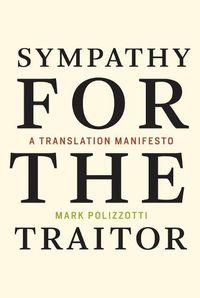Cover image for Sympathy for the Traitor: A Translation Manifesto