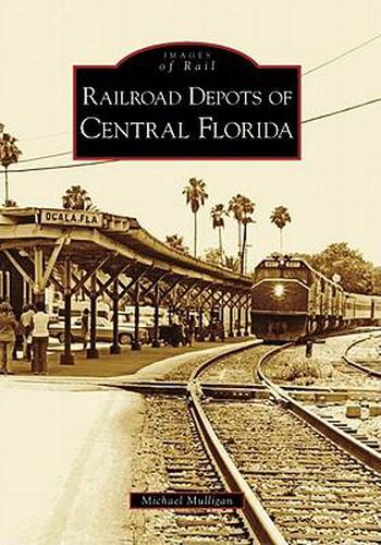 Cover image for Railroad Depots of Central Florida