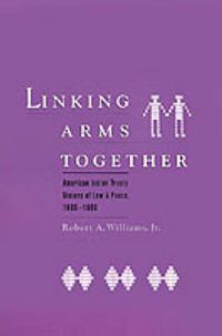 Cover image for Linking Arms Together: American Indian Treaty Visions of Law and Peace, 1600-1800