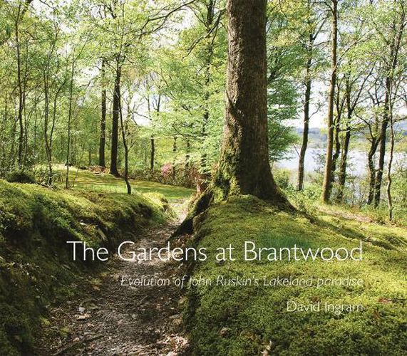 The Gardens at Brantwood: Evolution of Ruskin's Lakeland Paradise