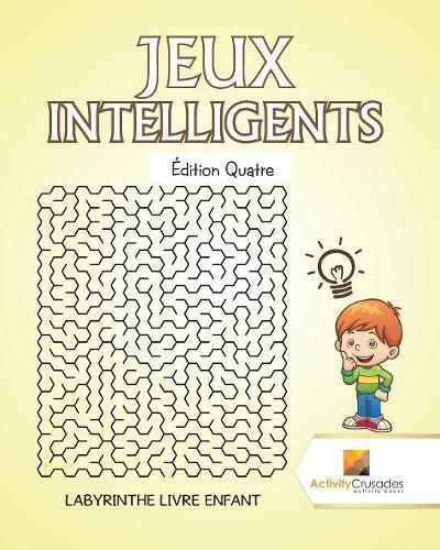 Jeux Intelligents Edition Quatre: Labyrinthe Livre Enfant