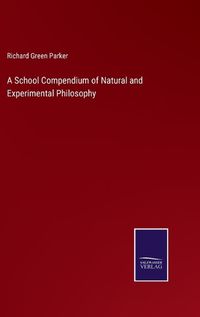 Cover image for A School Compendium of Natural and Experimental Philosophy