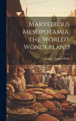 Cover image for Marvellous Mesopotamia, the World's Wonderland