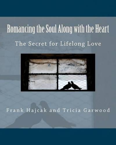 Cover image for Romancing the Soul Along with the Heart: The Secret for Lifelong Love