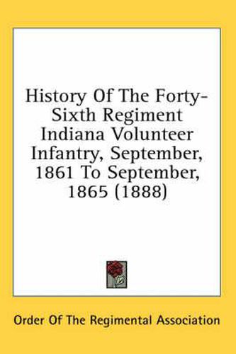 Cover image for History of the Forty-Sixth Regiment Indiana Volunteer Infantry, September, 1861 to September, 1865 (1888)